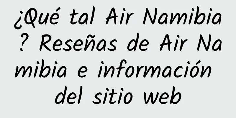 ¿Qué tal Air Namibia? Reseñas de Air Namibia e información del sitio web
