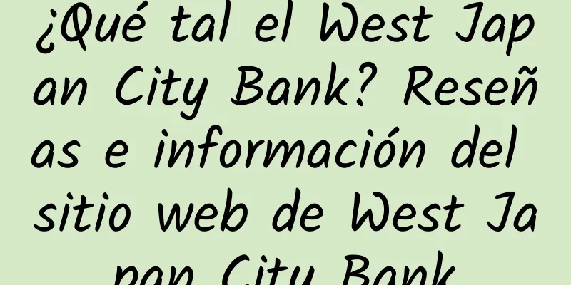 ¿Qué tal el West Japan City Bank? Reseñas e información del sitio web de West Japan City Bank