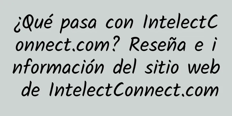 ¿Qué pasa con IntelectConnect.com? Reseña e información del sitio web de IntelectConnect.com