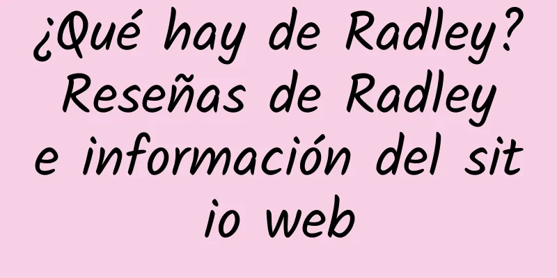 ¿Qué hay de Radley? Reseñas de Radley e información del sitio web