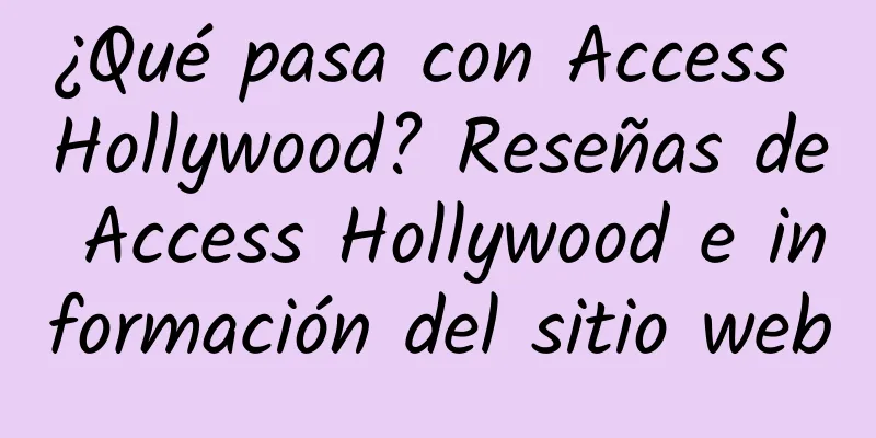 ¿Qué pasa con Access Hollywood? Reseñas de Access Hollywood e información del sitio web