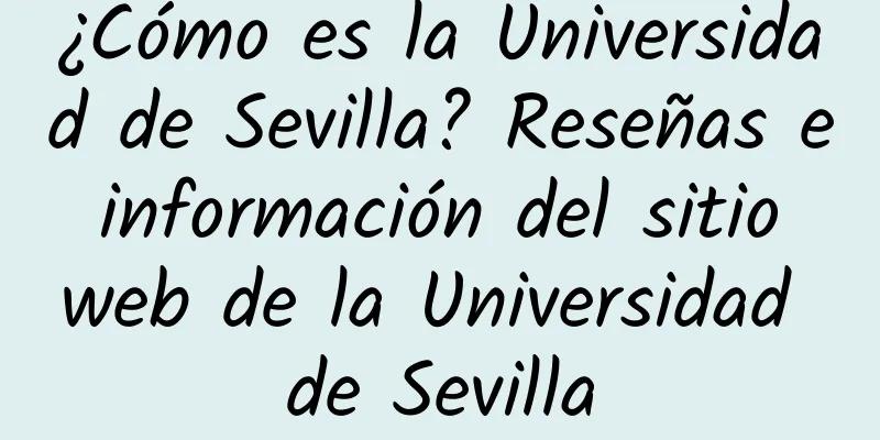¿Cómo es la Universidad de Sevilla? Reseñas e información del sitio web de la Universidad de Sevilla