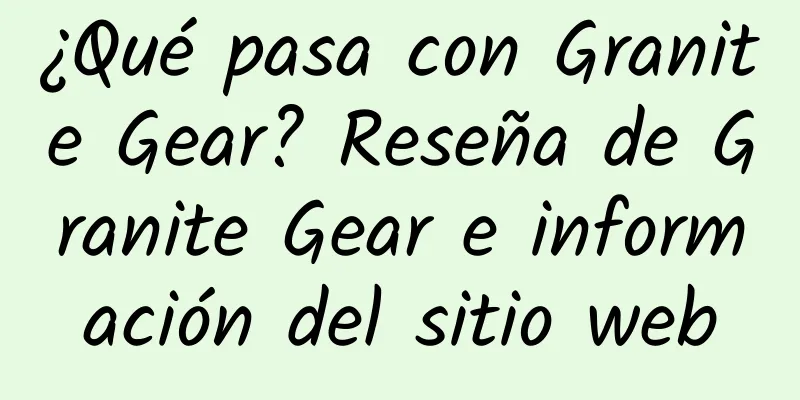¿Qué pasa con Granite Gear? Reseña de Granite Gear e información del sitio web