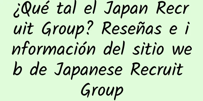 ¿Qué tal el Japan Recruit Group? Reseñas e información del sitio web de Japanese Recruit Group