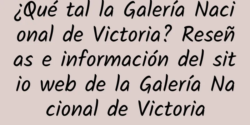 ¿Qué tal la Galería Nacional de Victoria? Reseñas e información del sitio web de la Galería Nacional de Victoria