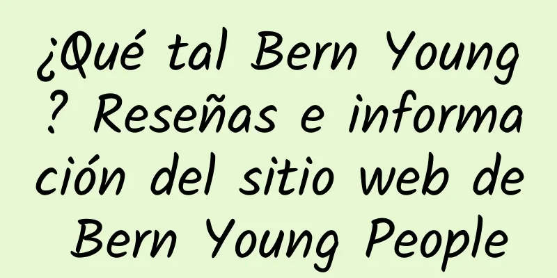 ¿Qué tal Bern Young? Reseñas e información del sitio web de Bern Young People