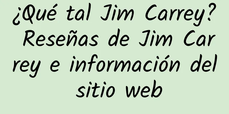 ¿Qué tal Jim Carrey? Reseñas de Jim Carrey e información del sitio web