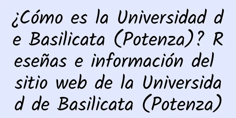 ¿Cómo es la Universidad de Basilicata (Potenza)? Reseñas e información del sitio web de la Universidad de Basilicata (Potenza)