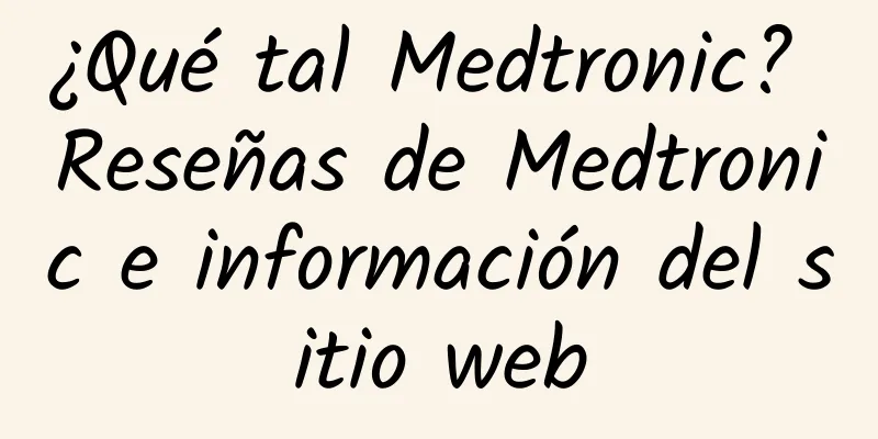 ¿Qué tal Medtronic? Reseñas de Medtronic e información del sitio web