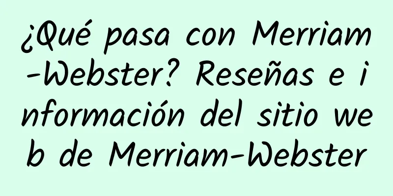¿Qué pasa con Merriam-Webster? Reseñas e información del sitio web de Merriam-Webster