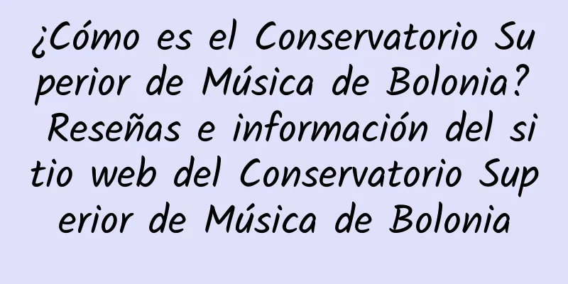 ¿Cómo es el Conservatorio Superior de Música de Bolonia? Reseñas e información del sitio web del Conservatorio Superior de Música de Bolonia