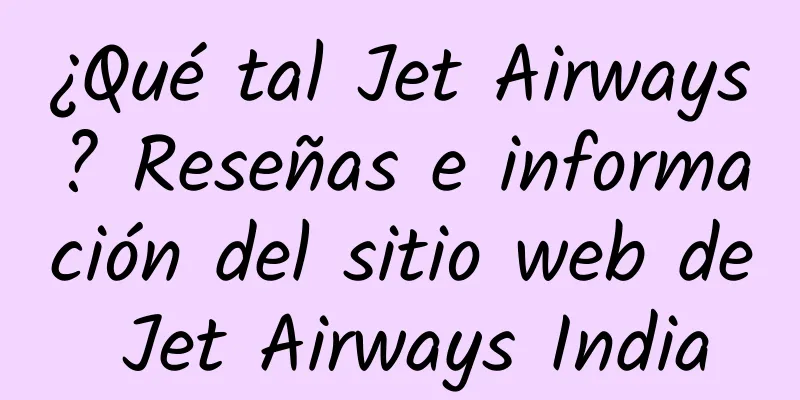 ¿Qué tal Jet Airways? Reseñas e información del sitio web de Jet Airways India