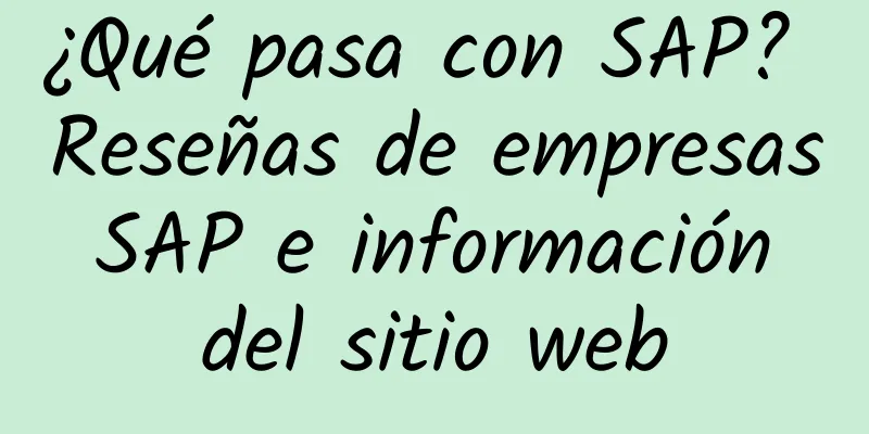 ¿Qué pasa con SAP? Reseñas de empresas SAP e información del sitio web