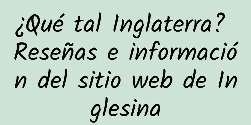 ¿Qué tal Inglaterra? Reseñas e información del sitio web de Inglesina