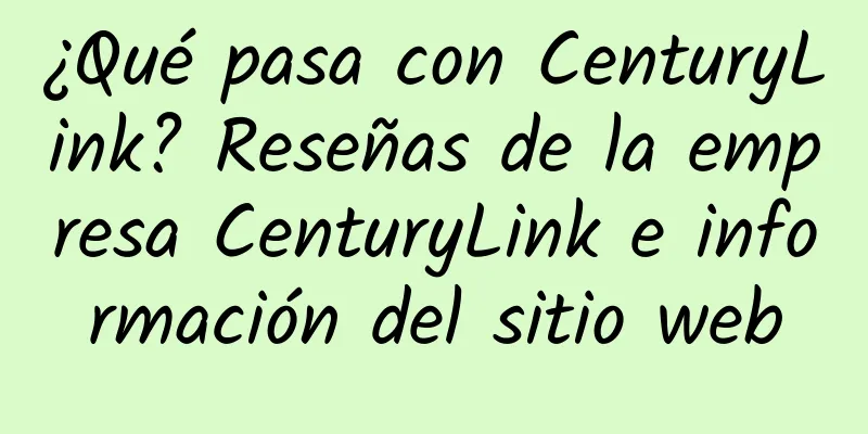 ¿Qué pasa con CenturyLink? Reseñas de la empresa CenturyLink e información del sitio web
