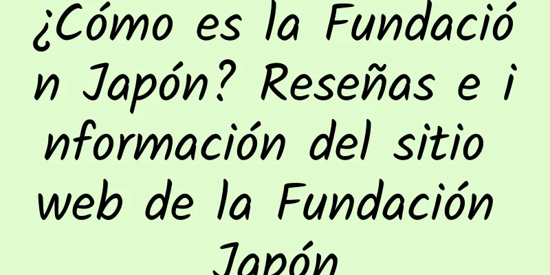 ¿Cómo es la Fundación Japón? Reseñas e información del sitio web de la Fundación Japón