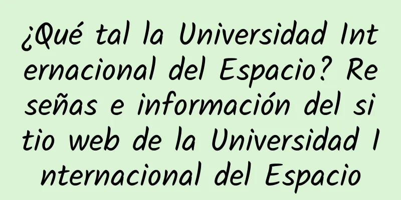 ¿Qué tal la Universidad Internacional del Espacio? Reseñas e información del sitio web de la Universidad Internacional del Espacio