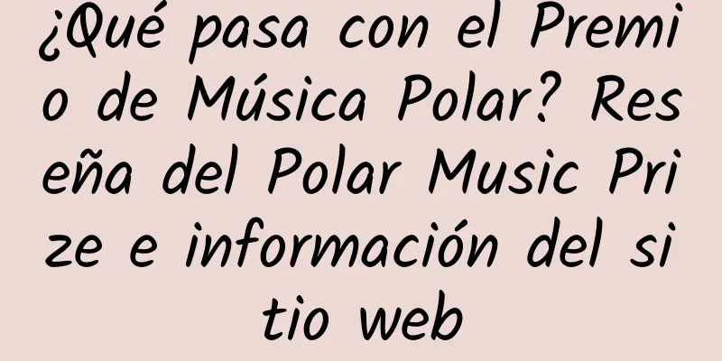 ¿Qué pasa con el Premio de Música Polar? Reseña del Polar Music Prize e información del sitio web
