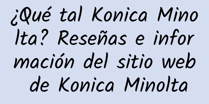 ¿Qué tal Konica Minolta? Reseñas e información del sitio web de Konica Minolta