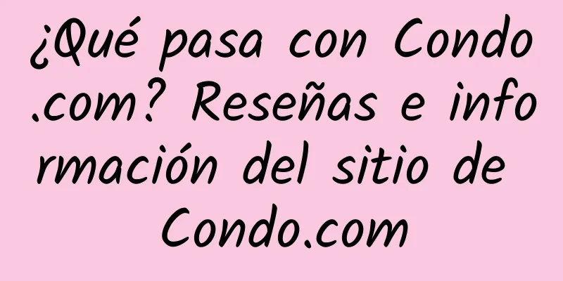 ¿Qué pasa con Condo.com? Reseñas e información del sitio de Condo.com