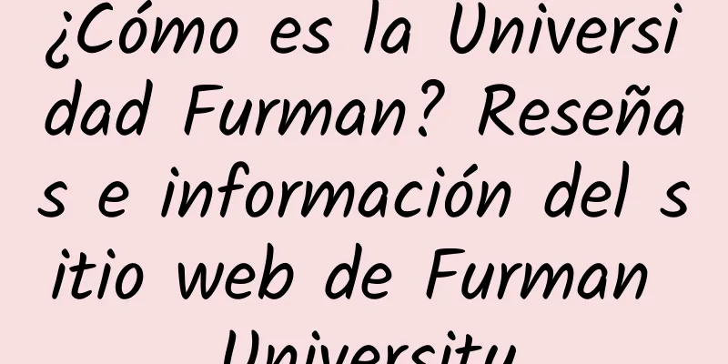 ¿Cómo es la Universidad Furman? Reseñas e información del sitio web de Furman University