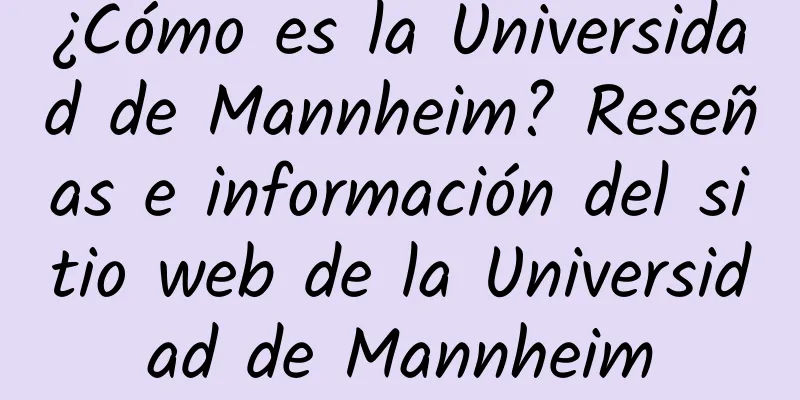 ¿Cómo es la Universidad de Mannheim? Reseñas e información del sitio web de la Universidad de Mannheim