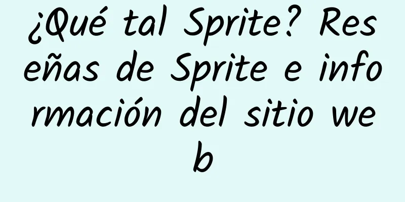 ¿Qué tal Sprite? Reseñas de Sprite e información del sitio web