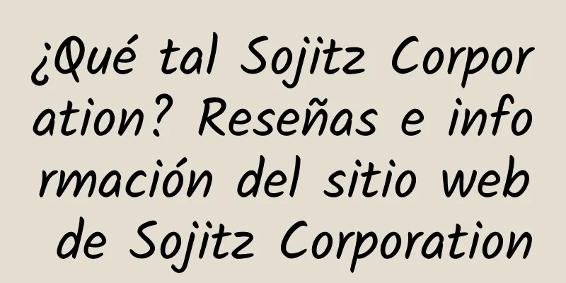 ¿Qué tal Sojitz Corporation? Reseñas e información del sitio web de Sojitz Corporation