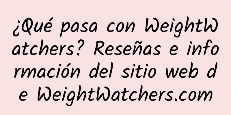 ¿Qué pasa con WeightWatchers? Reseñas e información del sitio web de WeightWatchers.com