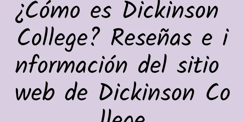 ¿Cómo es Dickinson College? Reseñas e información del sitio web de Dickinson College
