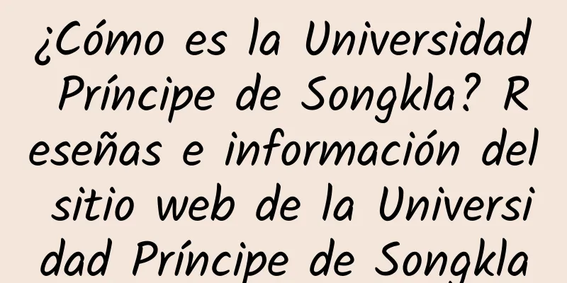 ¿Cómo es la Universidad Príncipe de Songkla? Reseñas e información del sitio web de la Universidad Príncipe de Songkla