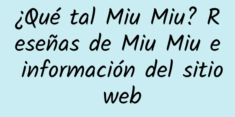 ¿Qué tal Miu Miu? Reseñas de Miu Miu e información del sitio web