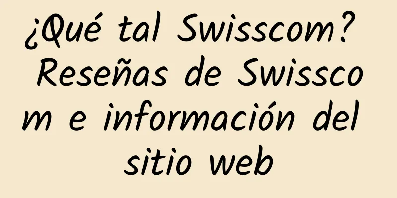 ¿Qué tal Swisscom? Reseñas de Swisscom e información del sitio web