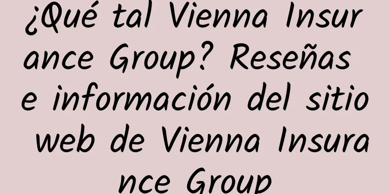 ¿Qué tal Vienna Insurance Group? Reseñas e información del sitio web de Vienna Insurance Group