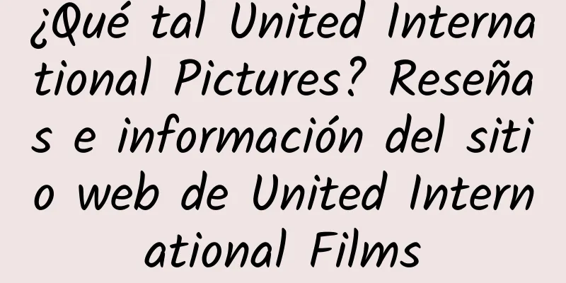 ¿Qué tal United International Pictures? Reseñas e información del sitio web de United International Films