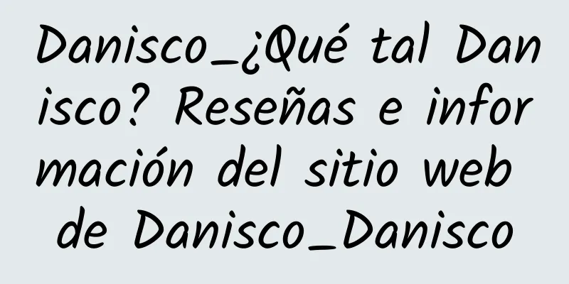 Danisco_¿Qué tal Danisco? Reseñas e información del sitio web de Danisco_Danisco
