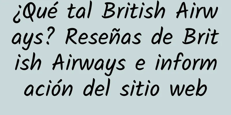¿Qué tal British Airways? Reseñas de British Airways e información del sitio web