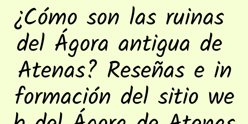 ¿Cómo son las ruinas del Ágora antigua de Atenas? Reseñas e información del sitio web del Ágora de Atenas