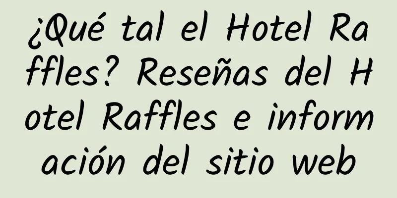 ¿Qué tal el Hotel Raffles? Reseñas del Hotel Raffles e información del sitio web