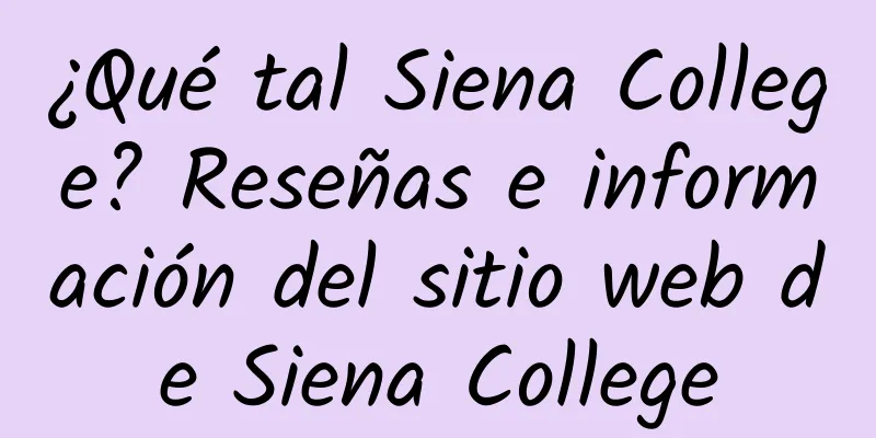 ¿Qué tal Siena College? Reseñas e información del sitio web de Siena College