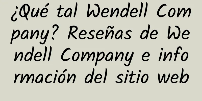 ¿Qué tal Wendell Company? Reseñas de Wendell Company e información del sitio web