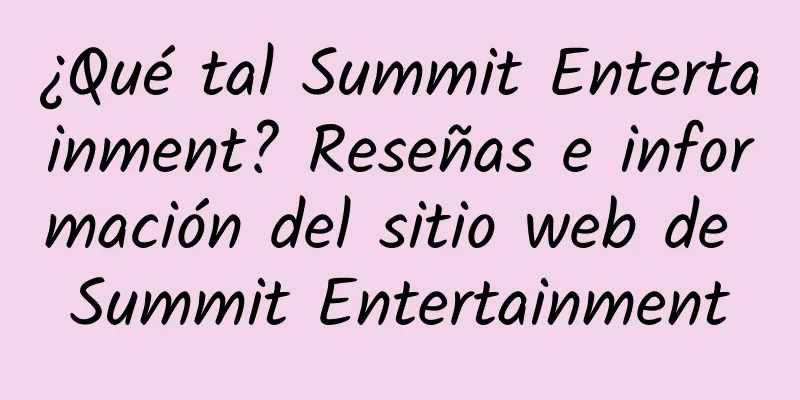¿Qué tal Summit Entertainment? Reseñas e información del sitio web de Summit Entertainment