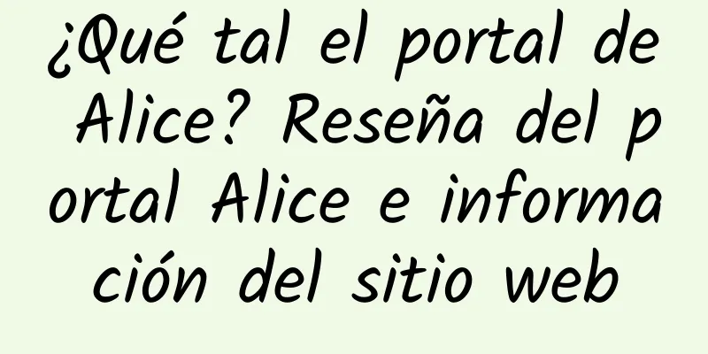 ¿Qué tal el portal de Alice? Reseña del portal Alice e información del sitio web