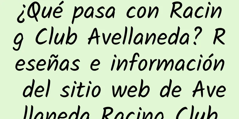 ¿Qué pasa con Racing Club Avellaneda? Reseñas e información del sitio web de Avellaneda Racing Club