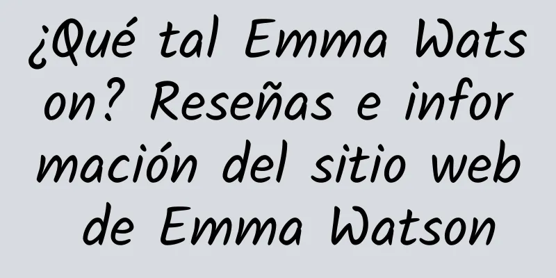 ¿Qué tal Emma Watson? Reseñas e información del sitio web de Emma Watson