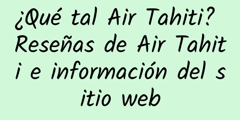 ¿Qué tal Air Tahiti? Reseñas de Air Tahiti e información del sitio web