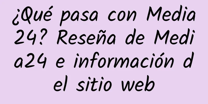 ¿Qué pasa con Media24? Reseña de Media24 e información del sitio web