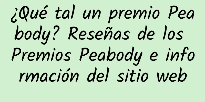 ¿Qué tal un premio Peabody? Reseñas de los Premios Peabody e información del sitio web