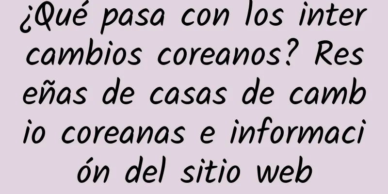 ¿Qué pasa con los intercambios coreanos? Reseñas de casas de cambio coreanas e información del sitio web
