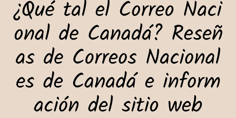 ¿Qué tal el Correo Nacional de Canadá? Reseñas de Correos Nacionales de Canadá e información del sitio web